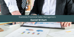 Daniel Michael Hurt Examines Fractional Sales Management